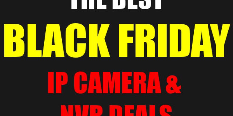 The Best Black Friday 2015 IP Cameras and NVR Deals